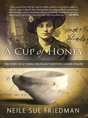 cover image of A Cup of Honey: the Story of a Young Holocaust Survivor, Eliezer Ayalon